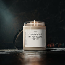 Load image into Gallery viewer, Consider this my two weeks notice, quit job, co worker, new job, Valentines day, Anniversary, birthday day, Scented Soy Candle, 9oz