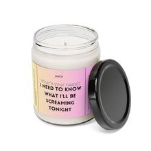 Load image into Gallery viewer, Whats your name? I want to know what I'll be screaming tonight, Valentines day, Anniversary, birthday day, Scented Soy Candle, 9oz