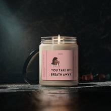 Load image into Gallery viewer, you take my breath away, bestfriend, boyfriend, girlfriend, wife, husband, Valentines day, Anniversary, birthday day, Scented Soy Candle, 9oz
