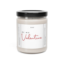 Load image into Gallery viewer, Be my valentine, thank you, appreciative, valentines day, Anniversary, birthday day, Scented Soy Candle, 9oz