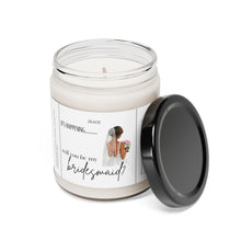 Load image into Gallery viewer, will you be my bridesmaid, getting married, engaged, appreciative, valentines day, Anniversary, birthday day, Scented Soy Candle, 9oz