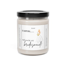 Load image into Gallery viewer, will you be my bridesmaid, getting married, engaged, appreciative, valentines day, Anniversary, birthday day, Scented Soy Candle, 9oz
