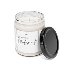 Load image into Gallery viewer, Will you be my bridesmaid, wife, married, engaged, appreciative, valentines day, Anniversary, birthday day, Scented Soy Candle, 9oz