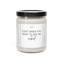 Load image into Gallery viewer, Light when you want to see me naked, Valentines day, Anniversary, birthday day, Scented Soy Candle, 9oz