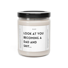 Load image into Gallery viewer, look at you becoming a dad and shit, pregnancy announcement, baby, Valentines day gift, anniversary gift, Scented Soy Candle, 9oz