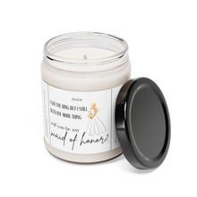 Load image into Gallery viewer, will you be my maid of honor, getting married, engaged, appreciative, valentines day, Anniversary, birthday day, Scented Soy Candle, 9oz