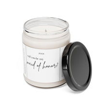 Load image into Gallery viewer, will you be my maid of honor, getting married, engaged, appreciative, valentines day, Anniversary, birthday day, Scented Soy Candle, 9oz