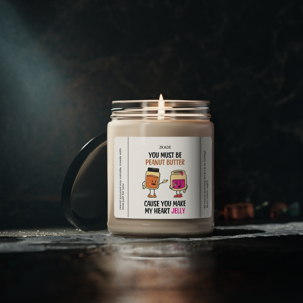 you must be peanut butter cause you make my heart jelly, valentines day, anniversary  Scented Soy Candle, 9oz