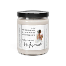 Load image into Gallery viewer, Will you be my bridesmaid, bride, wedding, proposal, best friend gift, Scented Soy Candle, 9oz
