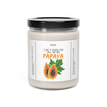 Load image into Gallery viewer, I like when you call me big papaya,  valentines day, anniversary  Scented Soy Candle, 9oz
