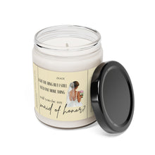 Load image into Gallery viewer, I got the ring but I need one more thing.. Will you be my maid of honor, bride, wedding, proposal, best friend gift, Scented Soy Candle, 9oz
