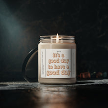 Load image into Gallery viewer, its a good day to have a good day, positive word, positive, mental health,  valentines day,  Anniversary, birthday day, Scented Soy Candle, 9oz
