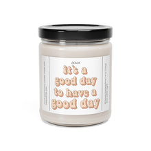 Load image into Gallery viewer, its a good day to have a good day, positive word, positive, mental health,  valentines day,  Anniversary, birthday day, Scented Soy Candle, 9oz
