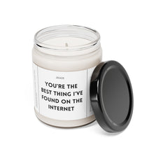 Load image into Gallery viewer, You&#39;re the best thing I found on the internet, bestfriend, boyfriend, girlfriend, wife, husband, Valentines day, Anniversary, birthday day, Scented Soy Candle, 9oz
