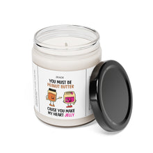 Load image into Gallery viewer, you must be peanut butter cause you make my heart jelly, valentines day, anniversary  Scented Soy Candle, 9oz
