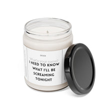 Load image into Gallery viewer, Whats your name? I want to know what I&#39;ll be screaming tonight, Valentines day, Anniversary, birthday day, Scented Soy Candle, 9oz
