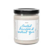 Load image into Gallery viewer, couldn&#39;t have done it without you, thank you, appreciative, valentines day,  Anniversary, birthday day, Scented Soy Candle, 9oz
