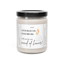 Load image into Gallery viewer, will you be my maid of honor, getting married, engaged, appreciative, valentines day,  Anniversary, birthday day, Scented Soy Candle, 9oz
