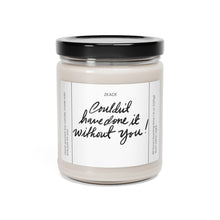 Load image into Gallery viewer, couldn&#39;t have done it without you, thank you, appreciative, valentines day,  Anniversary, birthday day, Scented Soy Candle, 9oz
