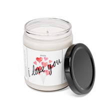 Load image into Gallery viewer, I love you, Mothers day,  Valentines day,  Anniversary, birthday day, Scented Soy Candle, 9oz
