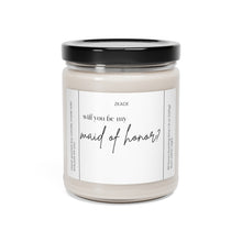 Load image into Gallery viewer, will you be my maid of honor, getting married, engaged, appreciative, valentines day,  Anniversary, birthday day, Scented Soy Candle, 9oz
