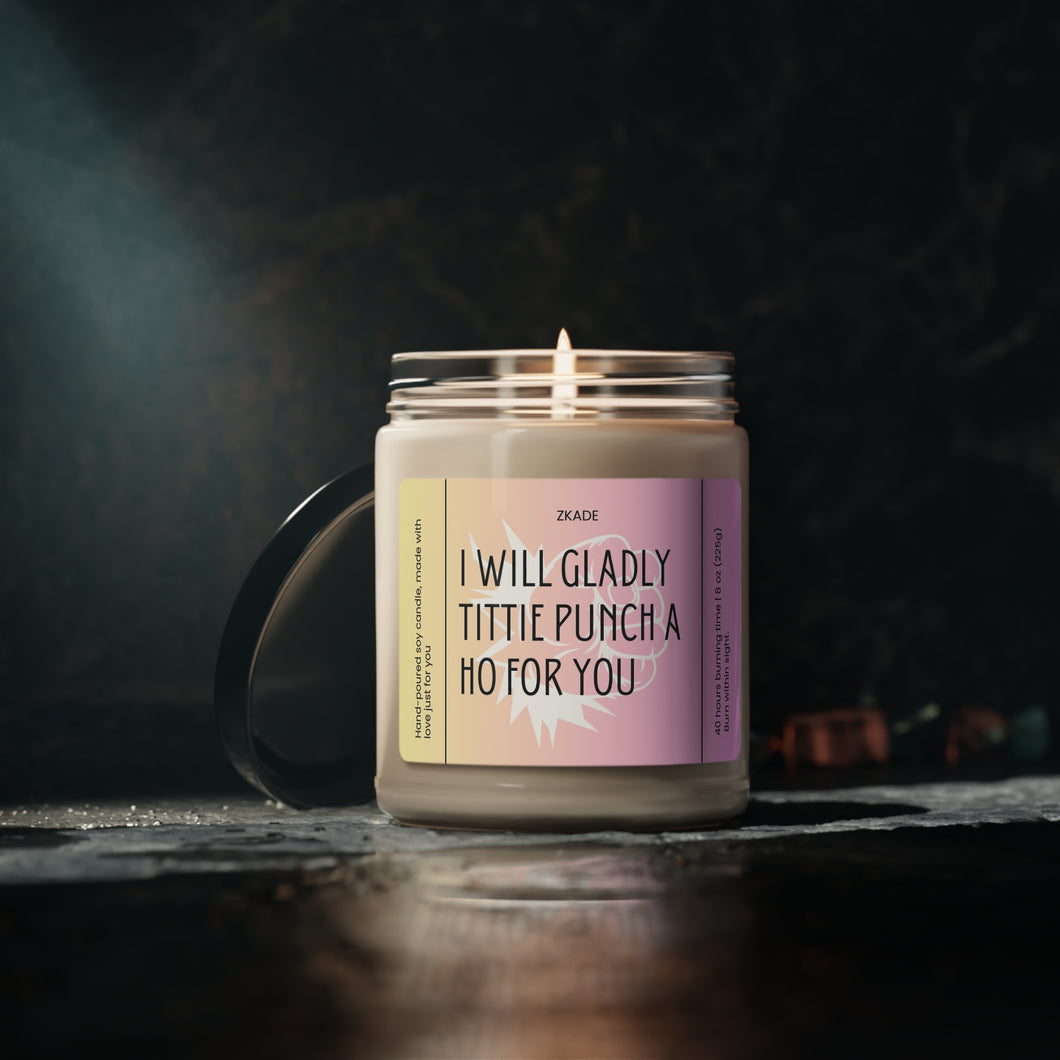 I will gladly tittie punch a ho for you,  Funny candle, best friend, co worker girlfriend, boyfriend, girlfriend, wife, husband, Valentines day, Anniversary, birthday day, Scented Soy Candle, 9oz