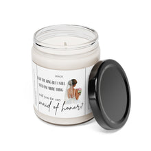 Load image into Gallery viewer, I got the ring but I need one more thing.. Will you be my maid of honor, bride, wedding, proposal, best friend gift, Scented Soy Candle, 9oz
