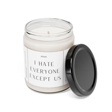 Load image into Gallery viewer, I hate everyone except us, dating, bestfriends, coworker , Valentines day gift, anniversary gift, Scented Soy Candle, 9oz
