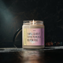 Load image into Gallery viewer, I will gladly tittie punch a ho for you,  Funny candle, best friend, co worker girlfriend, boyfriend, girlfriend, wife, husband, Valentines day, Anniversary, birthday day, Scented Soy Candle, 9oz
