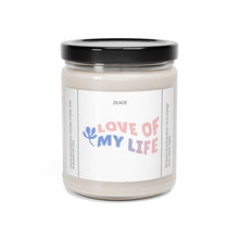 Load image into Gallery viewer, love of my life, Valentines day gift, anniversary gift, Scented Soy Candle, 9oz
