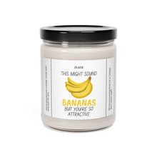 Load image into Gallery viewer, THIS MIGHT SOUND BANANAS BUT YOU‘RE SO ATTRACTIVE, valentines day, anniversary  Scented Soy Candle, 9oz
