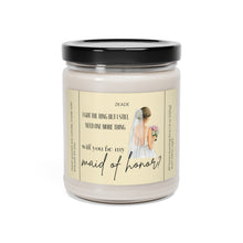 Load image into Gallery viewer, will you be my maid of honor,  bride, wedding, proposal, best friend gift, Scented Soy Candle, 9oz
