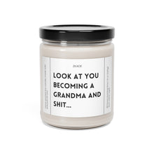 Load image into Gallery viewer, look at you becoming a grandma and shit, pregnancy announcement, baby, Valentines day gift, anniversary gift, Scented Soy Candle, 9oz
