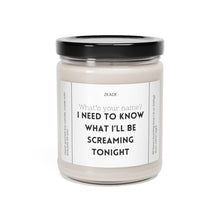 Load image into Gallery viewer, Whats your name? I want to know what I&#39;ll be screaming tonight, Valentines day, Anniversary, birthday day, Scented Soy Candle, 9oz
