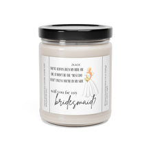 Load image into Gallery viewer, will you be my maid of bridesmaid, getting married, engaged, appreciative, valentines day,  Anniversary, birthday day, Scented Soy Candle, 9oz
