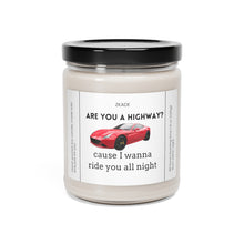 Load image into Gallery viewer, are you a highway cause I want to ride you all night, Funny dirty candle, girlfriend, boyfriend, girlfriend, wife, husband, Valentines day, Anniversary, birthday day, Scented Soy Candle, 9oz
