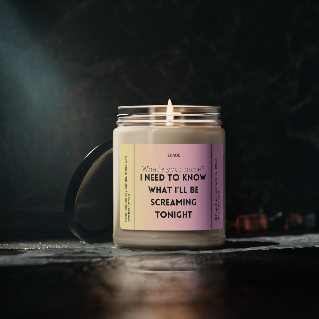 Whats your name? I want to know what I'll be screaming tonight, Valentines day, Anniversary, birthday day, Scented Soy Candle, 9oz