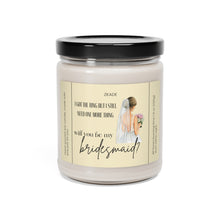 Load image into Gallery viewer, will you be my bridesmaid,  bride, wedding, proposal, best friend gift, Scented Soy Candle, 9oz
