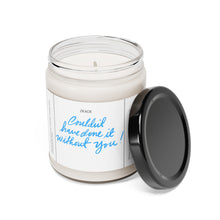 Load image into Gallery viewer, couldn&#39;t have done it without you, thank you, appreciative, valentines day,  Anniversary, birthday day, Scented Soy Candle, 9oz
