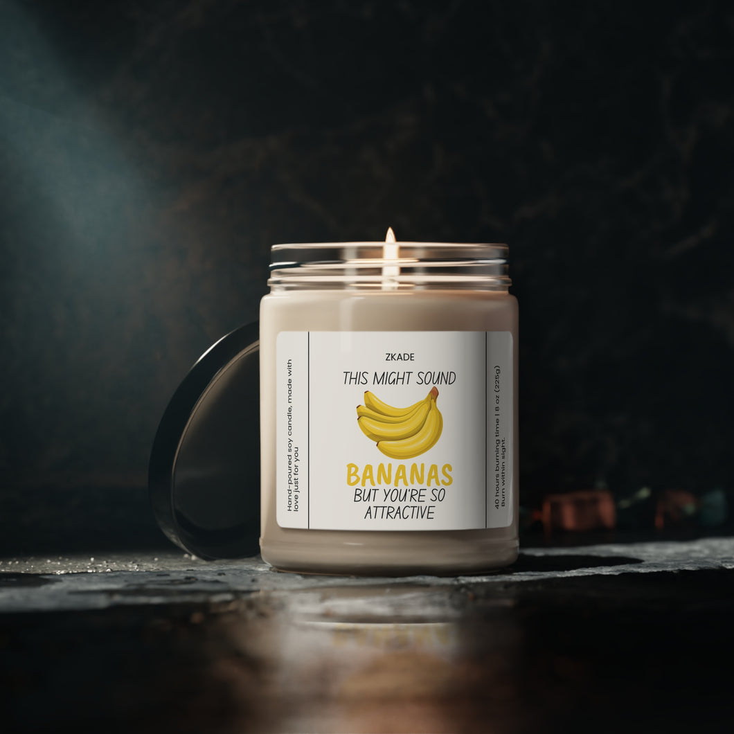 THIS MIGHT SOUND BANANAS BUT YOU‘RE SO ATTRACTIVE, valentines day, anniversary  Scented Soy Candle, 9oz