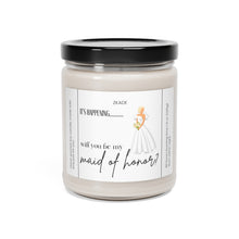 Load image into Gallery viewer, will you be my maid of honor, getting married, engaged, appreciative, valentines day,  Anniversary, birthday day, Scented Soy Candle, 9oz
